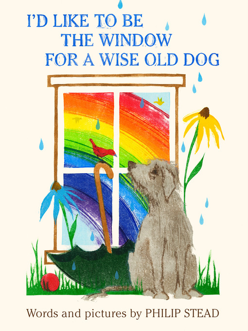 Title details for I'd Like to Be the Window for a Wise Old Dog by Philip C. Stead - Wait list